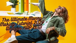 The Ultimate Money - Making Tutorial 2024 - Amazon KDP & AI