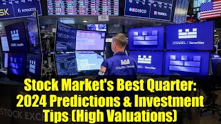 Stock Market's Best Quarter: 2024 Predictions & Investment Tips (High Valuations)