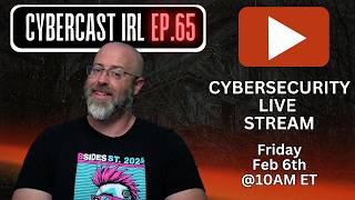 Cybersecurity LIVE Stream and AMA - CyberCast IRL - Ep.65