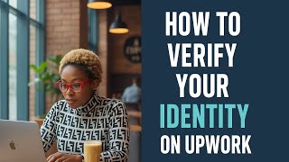 HOW TO VERIFY YOUR IDENTITY ON UPWORK (Step-by-Step Tutorial)