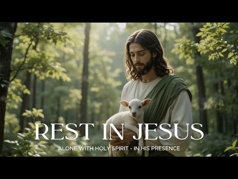 REST IN JESUS - Instrumental Soaking Worship - Prayer and Devotional - Time Wit God