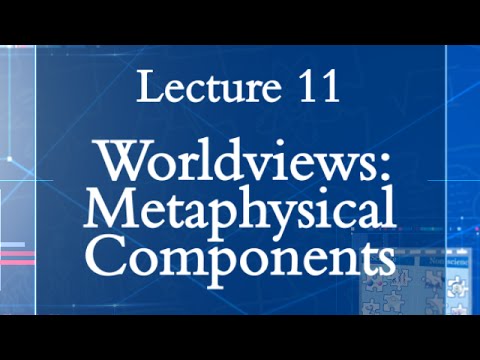 HPS100 Lecture 11: Worldviews: Metaphysical Components