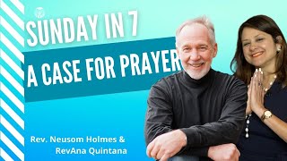 Sunday in 7 - A Case For Prayer | Rev Neusom & RevAna | Unity of the Triangle | July 11 2021