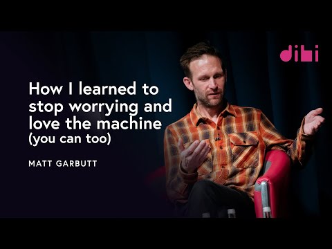 How I Learned to Stop Worrying & Love the Machine - Matt Garbutt - DIBI Conference 2023