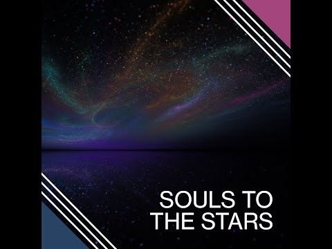 SOULS TO THE STARS | A JOURNEY TRAVELED BY THE HUMAN SOUL | FICTION.