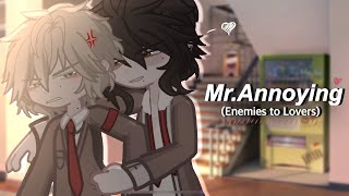 (Enemies to Lovers) Mr. Annoying || BL || #01