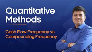 Cash flow frequency vs Compounding frequency | Quantitative Methods – 11 | CFA Level 1 | FRM Part 1