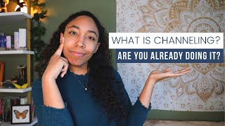 What Is Channeling and Can You Do It? | Naturally Channeling Energy