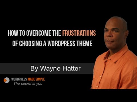 How To Overcome The Frustrations When Choosing A WordPress Theme