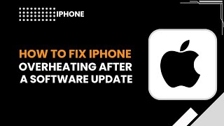 How to Fix iPhone Overheating After a Software Update