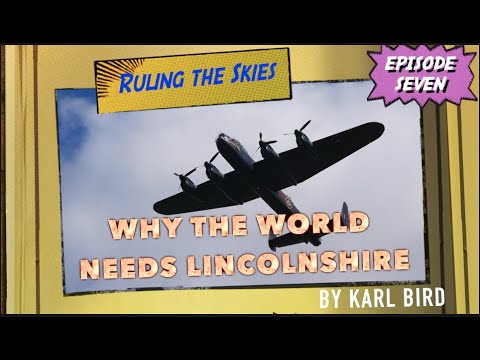 WHY THE WORLD NEEDS LINCOLNSHIRE: Episode 7 - Ruling The Skies #Lincolnshire#Lincoln#RAF