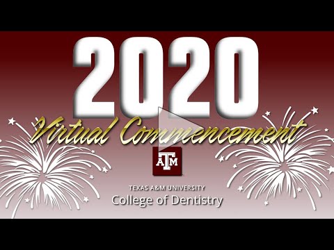 Texas A&M College of Dentistry 2020 Virtual Commencement Exercises
