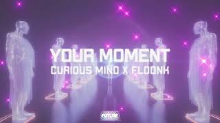 Curious Mind x FLOONK - Your Moment (Official Audio)
