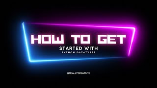 How to Get Started with Python Datatypes - Guide to Beginners