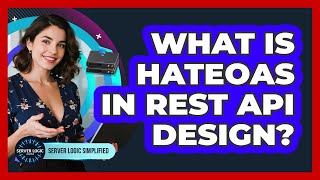 What Is HATEOAS In REST API Design?