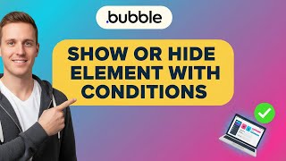 How to SHOW or HIDE an ELEMENT with CONDITIONS in Bubble (Step by Step) 2025
