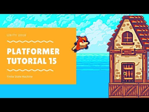 Unity 2018 - Platformer Tutorial 15: Finite State Machine