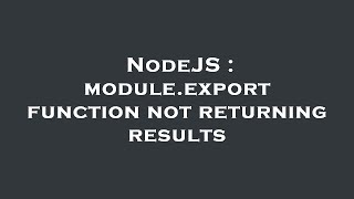 NodeJS : module.export function not returning results