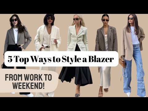 5 Top Ways to Style a Blazer (From Work to Weekend!)