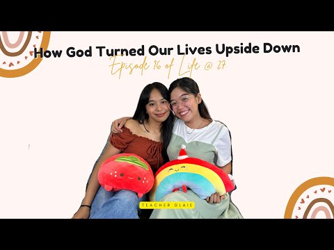 Life @ 27: How God Turned Our Lives Upside Down
