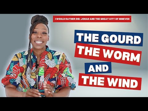 Jonah Chapter 10: The Gourd, The Worm and The Wind