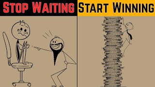 Stop WAITING, Start WINNING: The Power Of Decisive Action