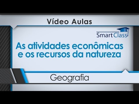 As atividades econômicas e os recursos da natureza.
