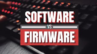 Software vs Firmware  - What's the Difference?