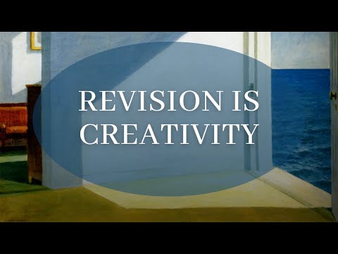 Revision is Creativity - (writing advice)