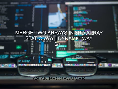 C++ TUTORIAL #14|MERGE TWO ARRAYS IN 3RD ARRAY IN TWO WAYS || STATIC AND DYNAMIC BOTH||SORTED MERGER