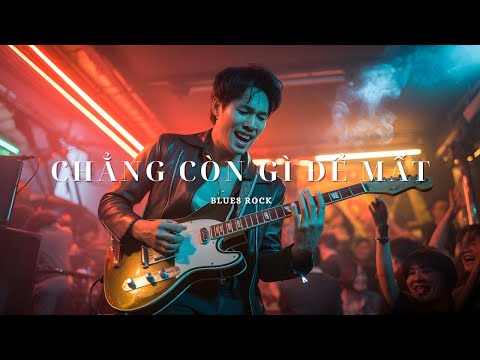 Chẳng Còn Gì Để Mất – Bản Blues Rock Cháy Bỏng & Tự Do