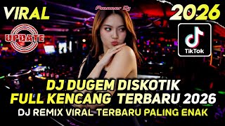 DJ DUGEM DISKOTIK FULL KENCANG TERBARU 2026 ‼️DJ REMIX VIRAL TERBARU PALING ENAK SEDUNIA