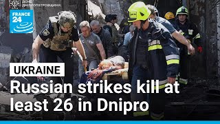 Russian strikes kill at least 26, injure over 200 in Dnipro • FRANCE 24 English