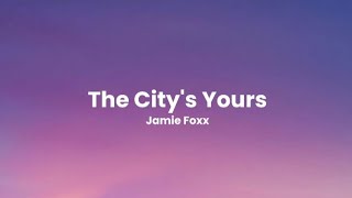 The City's Yours - Jamie Foxx (lyrics)