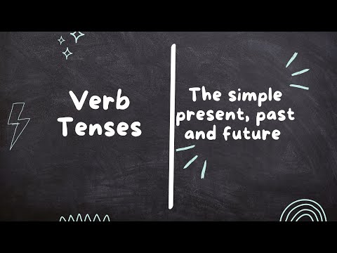 Verb Tenses: The Simple Present, Past and Future