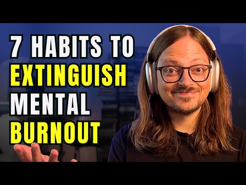 7 ESSENTIAL Habits To Help SAVE You From Mental Burnout!!
