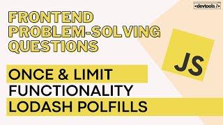 Frontend Problem Solving Questions | Once & Limit Functionality | Lodash Polyfills