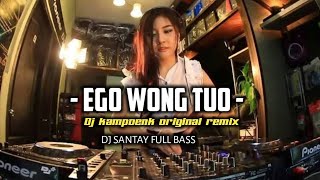 EGO WONG TUO DJ SANTAY FULL BASS || DJ KAMPOENK ORIGINAL REMIX