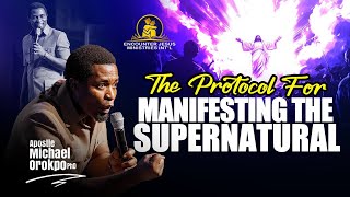 Protocol For Manifesting The Supernatural - Apostle Michael Orokpo Ph.D.