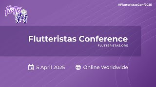 Flutteristas Conference 2025 - #Flutteristas #FlutterCommunity