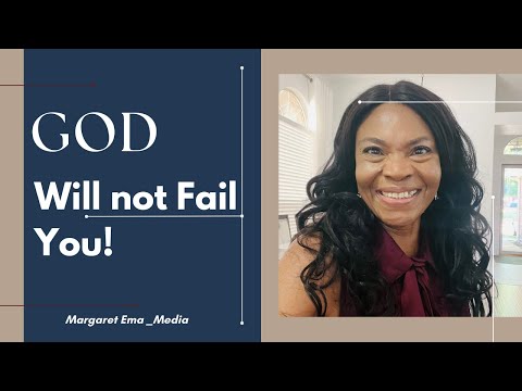 GOD will not fail you.