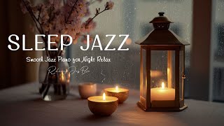 Smooth of Sleep Jazz Piano - Good night with Jazz Relaxing Music and Rain on the window
