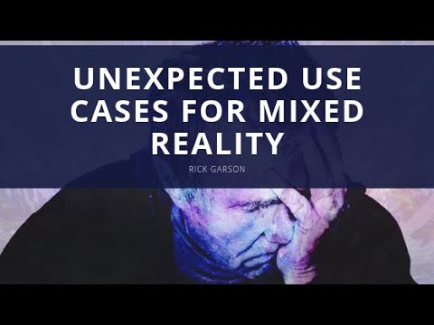 Unexpected Use Cases for Mixed Reality | Rick Garson
