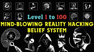 Level 1 to 100 Mind-Blowing Reality Hacking Belief Systems to Fall Asleep to