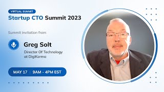 Startup CTO Summit 2023. Summit Invitation from Greg Solt