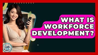 What Is Workforce Development? - Learn As An Adult