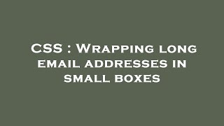 CSS : Wrapping long email addresses in small boxes