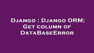 Django : Django ORM: Get column of DataBaseError