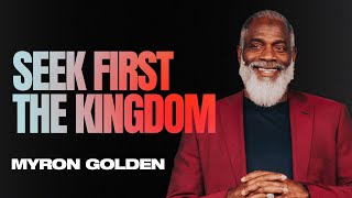 Seek First The Kingdom | Myron Golden