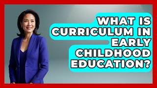 What Is Curriculum In Early Childhood Education? - Childhood Education Zone